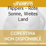Flippers - Rote Sonne, Weites Land cd musicale di Flippers
