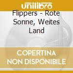 Flippers - Rote Sonne, Weites Land cd