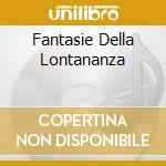 Fantasie Della Lontananza cd