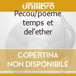 Pecou/poeme temps et del'ether cd