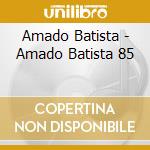 Amado Batista - Amado Batista 85 cd