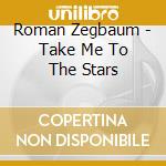 Roman Zegbaum - Take Me To The Stars cd