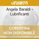 Angela Baraldi - Lubrificanti cd musicale di Angela Baraldi