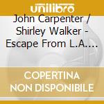 John Carpenter / Shirley Walker - Escape From L.A. / O.S.T. cd