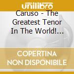 Caruso - The Greatest Tenor In The World! (2 Cd) cd