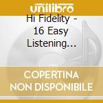 Hi Fidelity - 16 Easy Listening Classics cd