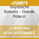 Goyeneche Roberto - Grande Polaco! cd