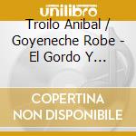 Troilo Anibal / Goyeneche Robe - El Gordo Y El Polaco cd musicale di Troilo Anibal / Goyeneche Robe