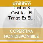 Tanturi & Castillo - El Tango Es El Tango cd musicale di Tanturi & Castillo