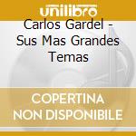 Carlos Gardel - Sus Mas Grandes Temas cd
