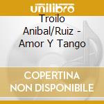 Troilo Anibal/Ruiz - Amor Y Tango