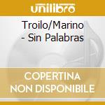 Troilo/Marino - Sin Palabras cd musicale di Troilo/Marino