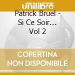 Patrick Bruel - Si Ce Soir... Vol 2 cd