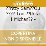 ??Ntzy Sam??Ou ???? Tou ??Rota I Michan?? - cd