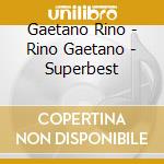 Gaetano Rino - Rino Gaetano - Superbest cd musicale di Rino Gaetano