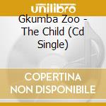 Gkumba Zoo - The Child (Cd Single) cd