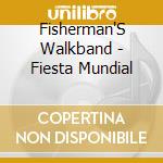 Fisherman'S Walkband - Fiesta Mundial cd