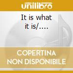 It is what it is/.... cd