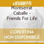 Montserrat Caballe - Friends For Life cd