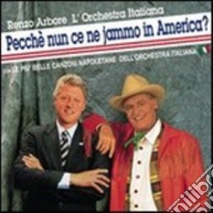 Pecche'nun Ce Ne Jammo In America? cd musicale di Renzo Arbore