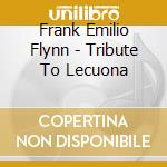 Frank Emilio Flynn - Tribute To Lecuona cd musicale di Frank emilio Flynn