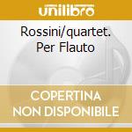 Rossini/quartet. Per Flauto cd