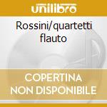 Rossini/quartetti flauto cd musicale di Peter Freiman