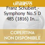 Franz Schubert - Symphony No.5 D 485 (1816) In Si cd