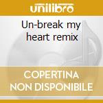 Un-break my heart remix