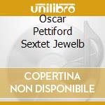 Oscar Pettiford Sextet Jewelb cd musicale di ARTISTI VARI