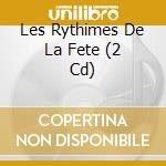 Les Rythimes De La Fete (2 Cd) cd musicale