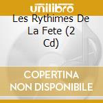 Les Rythimes De La Fete (2 Cd) cd