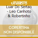 Luar Do Sertao - Leo Canhoto & Robertinho cd