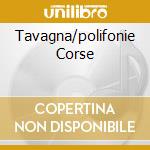 Tavagna/polifonie Corse cd musicale di Artisti Vari