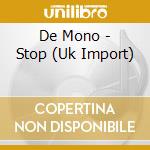 De Mono - Stop (Uk Import) cd
