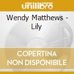 Wendy Matthews - Lily cd musicale di Wendy Matthews