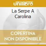 La Serpe A Carolina cd musicale di NUOVA COMPAGNIA DI CANTO POPOL