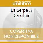 La Serpe A Carolina cd
