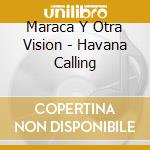 Maraca Y Otra Vision - Havana Calling cd
