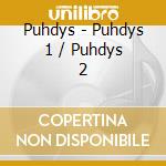 Puhdys - Puhdys 1 / Puhdys 2 cd musicale di Puhdys