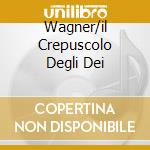 Wagner/il Crepuscolo Degli Dei cd