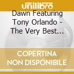 Dawn Featuring Tony Orlando - The Very Best Of cd musicale di Dawn Featuring Tony Orlando