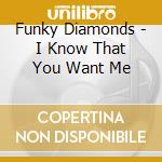 Funky Diamonds - I Know That You Want Me