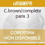 C.brown/complete paris 3 cd musicale di Clifford Brown