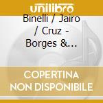 Binelli / Jairo / Cruz - Borges & Piazzolla (Tangos & M cd