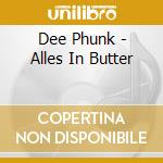 Dee Phunk - Alles In Butter cd musicale di Dee Phunk