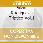 Silvio Rodriguez - Triptico Vol.1 cd musicale di Silvio Rodriguez