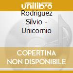 Rodriguez Silvio - Unicornio cd musicale di Rodriguez Silvio