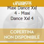 Maxi Dance Xxl 4 - Maxi Dance Xxl 4 cd musicale di Maxi Dance Xxl 4