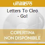 Letters To Cleo - Go! cd musicale di Letters To Cleo